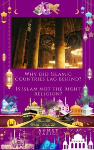Why Did Islamic Countries Lag Behind?: Is Islam Not the Right Religion?