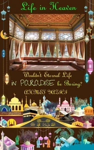 Wouldn't Eternal Life in Paradise Be Boring?: Life in Heaven