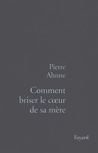 Comment briser le coeur de sa mère