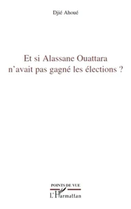Et si Alassane Ouattara n'avait pas gagné les élections ?