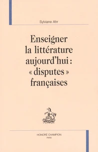 Enseigner la littérature aujourd'hui : "disputes" françaises