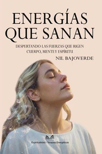 Energías que Sanan – Despertando las Fuerzas que Rigen – Cuerpo, Mente y Espíritu