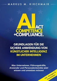 AI Act Competence + Compliance - Grundlagen für die sichere Anwendung von Künstlicher Intelligenz im Unternehmen