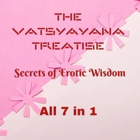 The Vatsyayana Treatise: Secrets of Erotic Wisdom - All 7  in 1