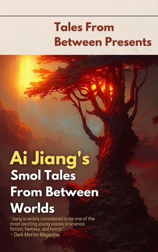  Ai Jiang - Ai Jiang's Smol Tales From Between Worlds - Tales From Between Presents.