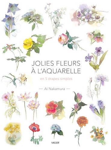 Jolies fleurs à l'aquarelle - En 5 étapes simples de Ai Nakamura - Grand  Format - Livre - Decitre