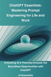  Ai Odyssey - ChatGPT Essentials: Mastering Prompt Engineering for Life and Work - Ai Essentials, #1.
