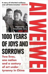 Ai Weiwei - 1000 Years of Joys and Sorrows - The story of two lives, one nation, and a century of art under tyranny.