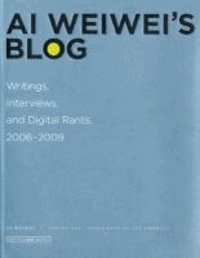 AI Weiwei's Blog - Writings, Interviews, and Digital Rants, 2006–2009.
