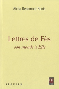 Aïcha Benamour Benis - Lettres de Fès, son monde à Elle.