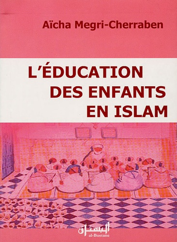 Aïcha Megri-Cherraben - L'éducation des enfants en Islam.