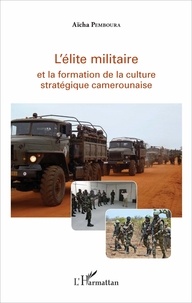 Aïcha Pemboura - L'élite militaire et la formation de la culture stratégique camerounaise.