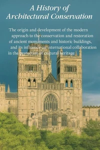 A History of Architectural Conservation, The Contribution of English, French, German and Italian Thought Towards an International Approach to the Conservation of Cultural Property