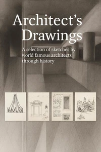 Architect’s Drawings A Selection of Sketches by World Famous Architects through History