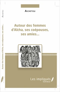 Autour des femmes d'Aïcha, ses coépouses, ses amies
