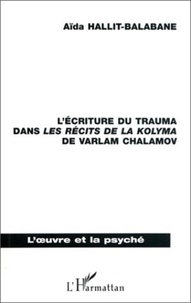 Aïda Hallit-Balabane - L'ÉCRITURE DU TRAUMA DANS LES RÉCITS DES LA KOLYMA DE VARLAM CHALAMOV.