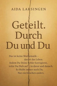 Geteilt. Durch Du und Du