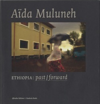 Aïda Muluneh - Ethiopia : past/forward.
