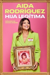 Aida Rodriguez et Yvette Torres - Legitimate Kid \ Hija legítima (Spanish edition) - Una vida entre el dolor y la risa.