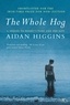 Aidan Charles Higgins - The Whole Hog. A Sequel To Donkey'S Years And Dog Days.