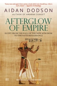Aidan Dodson - Afterglow of Empire - Egypt from the Fall of the New Kingdom to the Saite Renaissance.