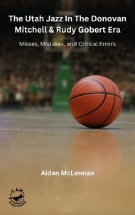 Aidan McLennan - The Utah Jazz in the Donovan Mitchell &amp; Rudy Gobert Era: Misses, Mistakes, and Critical Errors.