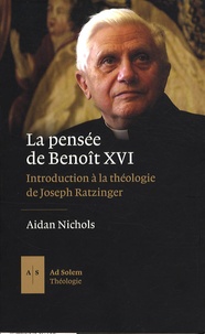 Aidan Nichols - La pensée de Benoît XVI - Introduction à la théologie de Joseph Ratzinger.