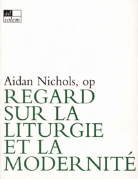 Aidan Nichols - Regard sur la liturgie et la modernité.