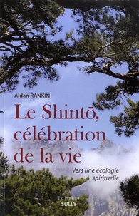 Aidan Rankin - Le Shintô, une célébration de la vie - Vers une écologie spirituelle.
