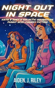 Night Out In Space - Kate &amp; Zoey’s Galactic Adventure (Funny SciFi Comedy Fiction)