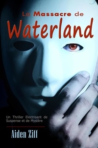  Aiden Ziff - La Massacre de Waterland : Un Thriller Electrisant de Suspense et de Mystère.