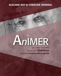  Aider.aimer - AnIMER  : AnIMER au pays de l'Alzheimer et autres troubles neurocognitifs - Cahier d'activités #1.