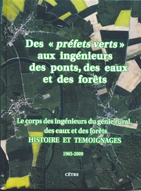  AIGGREF - Des "préfets verts" aux ingénieurs des ponts, des eaux et des forêts - Le corps des ingénieurs du génie rural, des eaux et des forêts (IGREF) - Histoire et témoignages 1965-2009.