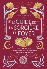 Amazon livres gratuits &agrave; t&eacute;l&eacute;charger Le guide de la sorci&egrave;re du foyer - Recettes, rituels et sortil&egrave;ges pour s'approprier l'&eacute;nergie de votre maison par Aiguadvalencia, Anne Confuron