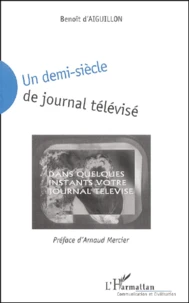 Un Demi-Siecle De Journal Televise. Technique, Publicite, Influence