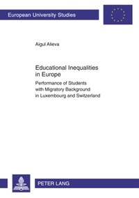 Aigul Alieva - Educational Inequalities in Europe - Performance of Students with Migratory Background in Luxembourg and Switzerland.