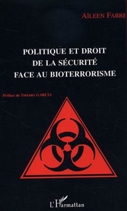 Aïleen Fabre - Politique et droit de la sécurité face au bioterrorisme.