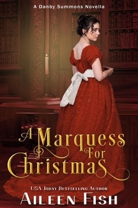  Aileen Fish - A Marquess for Christmas - A Duke of Danby Summons.