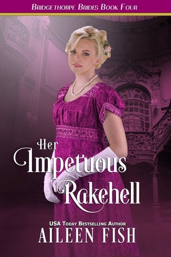  Aileen Fish - Her Impetuous Rakehell - The Bridgethorpe Brides, #4.