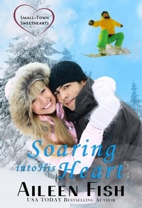  Aileen Fish - Soaring into His Heart - Small-Town Sweethearts, #4.
