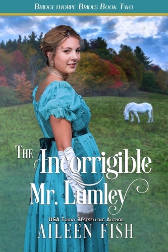  Aileen Fish - The Incorrigible Mr. Lumley - The Bridgethorpe Brides, #2.