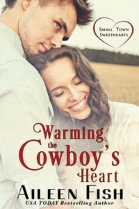  Aileen Fish - Warming the Cowboy's Heart - Small-Town Sweethearts, #1.