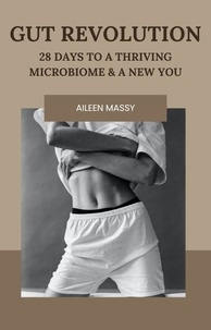  Aileen Massy - Gut Revolution: 28 Days To A Thriving Microbiome &amp; A New You.