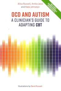 Ailsa Russell et Amita Jassi - OCD and autism - A clinician's guide to adapting CBT.