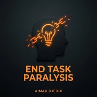 End Task Paralysis: A Simple ADHD System to Start, Finish, and Move On