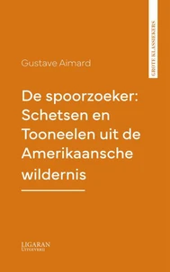 De spoorzoeker: Schetsen en Tooneelen uit de Amerikaansche wildernis