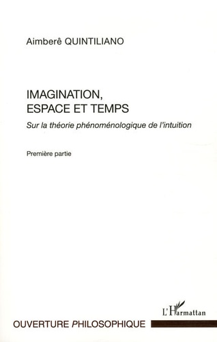 Imagination, espace et temps. Sur la théorie phénoménologique de l'intuition, Première partie