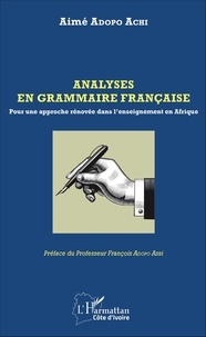 Aimé Adopo Achi - Analyses en grammaire française - Pour une approche rénovée dans l'enseignement en Afrique.