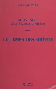 Aimé Baldacci - Souvenirs d'un Français d'Algérie (3). Le temps des sirènes.