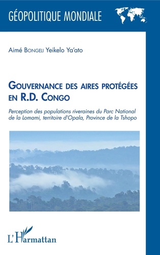 Aimé Bongeli Yeikelo Ya'ato - Gouvernance des aires protégées en R.D. Congo - Perception des populations riveraines du Parc National de la Lomani, territoire d'Opala, Province de la Tshopo.